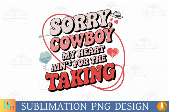 Sorry Cowboy, My Heart Sublimation PNG